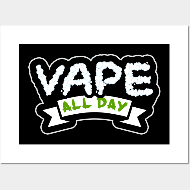 Vape All Day Wall Art by thingsandthings